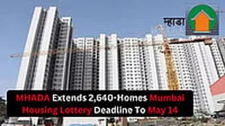 MHADA Lottery 2026: Big Relief For Homebuyers As Deadline For Draw Of 2,640 Mumbai Homes Extended Till May 14