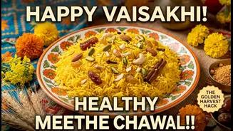 The Golden Harvest Hack: Reclaiming Traditional 'Meethe Chawal' for a Guilt-Free, Happy Vaisakhi