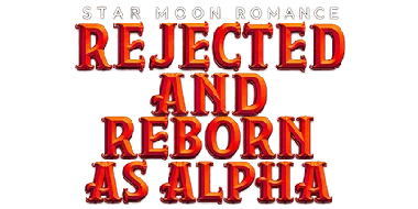 Star Moon Romance: Rejected And Reborn As Alpha